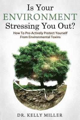 bokomslag Is Your Environment Stressing You Out?: How to Pro-Actively Protect Yourself From Environmental Toxins