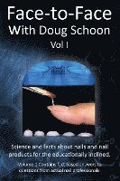 Face-To-Face with Doug Schoon Volume I: Science and Facts about Nails/nail Products for the Educationally Inclined 1