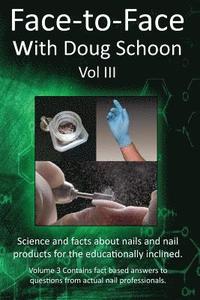 bokomslag Face-To-Face with Doug Schoon Volume III: Science and Facts about Nails/nail Products for the Educationally Inclined