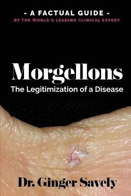 bokomslag Morgellons: The legitimization of a disease: A Factual Guide by the World's Leading Clinical Expert