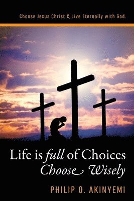 Philip O. Akinyemi, Philip O Akinyemi - Life is Full of Choices, Häftad