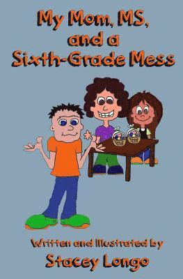 Stacey Longo - My Mom, MS, and a Sixth-Grade Mess, Häftad