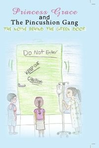 bokomslag Princess Grace and The Pincushion Gang The Noise Behind The Green Door: Sickle Cell Children's Adventure Mystery