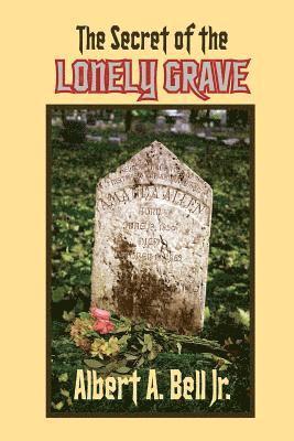 Albert A. Bell Jr - The Secret of the Lonely Grave: A Steve and Kendra Mystery, Häftad