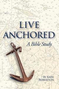 bokomslag Live Anchored: A Bible Study