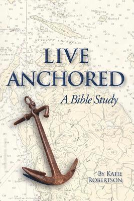 Live Anchored: A Bible Study 1