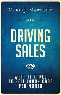 bokomslag Driving Sales: What It Takes to Sell 1000+ Cars Per Month