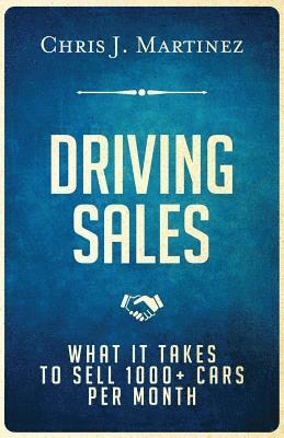 bokomslag Driving Sales: What It Takes to Sell 1000+ Cars Per Month