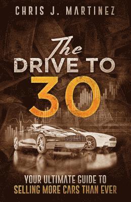 The Drive to 30: Your Ultimate Guide to Selling More Cars than Ever 1