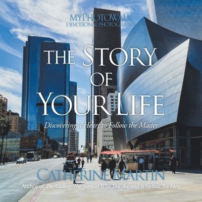 The Story Of Your Life: Discovering A Heart To Follow The Master 1