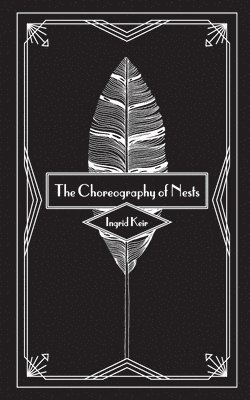 Ingrid Keir - Choreography of Nests, Häftad
