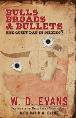 W. D. Evans - Bulls, Broads, & Bullets: One Quiet Day in Mexico?, Häftad