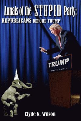 Clyde N Wilson - Annals of the Stupid Party, Häftad