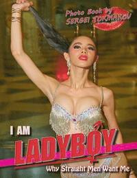 bokomslag I Am Ladyboy: Why Straight Men Want Me