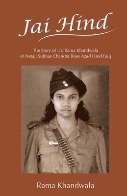 Jai Hind: The Story of Lt. Rama Khandwala of Netaji Subhas Bose Azad Hind Fauj 1