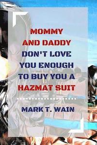 bokomslag Mommy and Daddy Don't Love You Enough to Buy You a Hazmat Suit