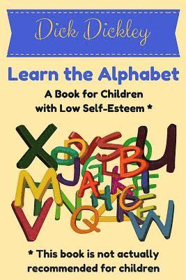 Dick Dickley - Learn the Alphabet: A Book for Children with Low Self-Esteem, Häftad
