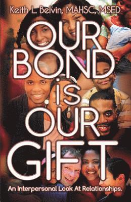 Our Bond Is Our Gift: An Interpersonal Look at Relationships 1