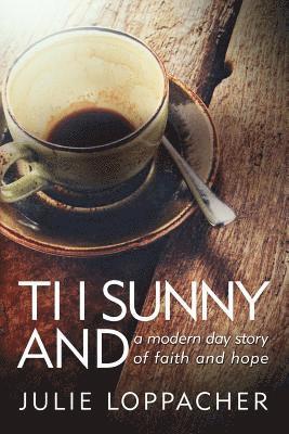 bokomslag Ti I Sunny And: - A modern day story of faith and hope