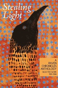 bokomslag Stealing Light: A Raven Chronicles Anthology: Selected Work, 1991-1996