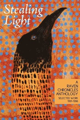 bokomslag Stealing Light: A Raven Chronicles Anthology: Selected Work, 1991-1996