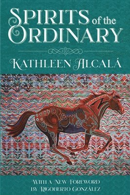 Kathleen Alcalá - Spirits of the Ordinary, Häftad