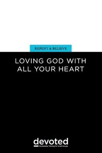 bokomslag Repent and Believe: Loving God with All Your Heart