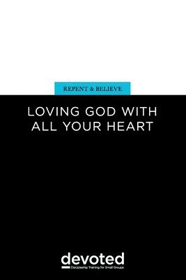 Repent and Believe: Loving God with All Your Heart 1