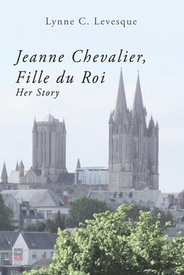 Jeanne Chevalier, Fille du Roi: Her Story 1
