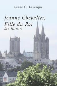 bokomslag Jeanne Chevalier, Fille du Roi: Son Histoire