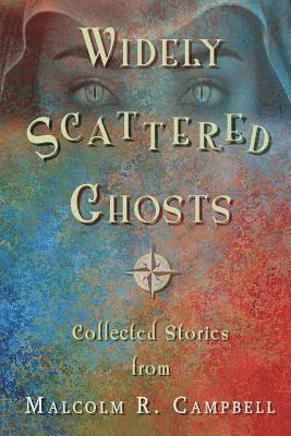Malcolm R Campbell, Malcolm R. Campbell - Widely Scattered Ghosts, Häftad