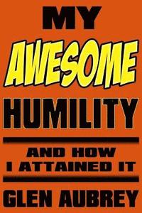 bokomslag My Awesome Humility And How I Attained It