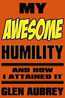 bokomslag My Awesome Humility And How I Attained It