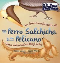 bokomslag Un Gran Cuento acerca de un Perro Salchicha y un Pelcano (Spanish/English Bilingual Hard Cover)
