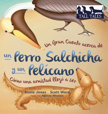 Un Gran Cuento acerca de un Perro Salchicha y un Pelcano (Spanish/English Bilingual Hard Cover) 1