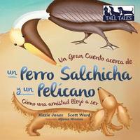 bokomslag Un Gran Cuento acerca de un Perro Salchicha y un Pelcano (Spanish/English Bilingual Soft Cover)