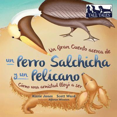 Un Gran Cuento acerca de un Perro Salchicha y un Pelcano (Spanish/English Bilingual Soft Cover) 1