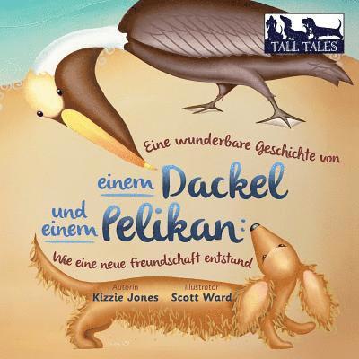Kizzie Jones - Eine wunderbare Geschichte von einem Dackel und einem Pelikan (German/English Bilingual Soft Cover), Häftad