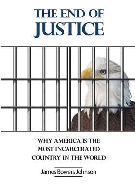 bokomslag The End of Justice: Why America is the Most