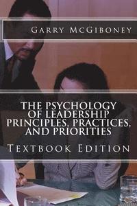 bokomslag The Psychology of Leadership Principles, Practices, and Priorities: Textbook Edition