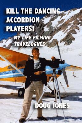 Doug Jones - Kill the Dancing Accordion Players!: My Life Filming Travelogues, Häftad
