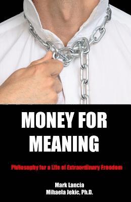 Money for Meaning: Philosophy for a Life of Extraordinary Freedom 1