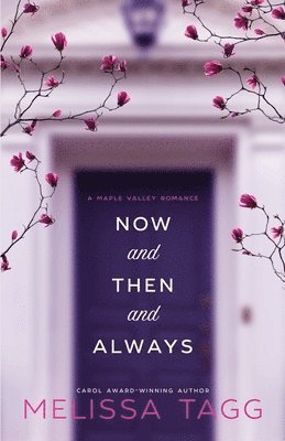 Melissa Tagg - Now and Then and Always: A Maple Valley Romance, Häftad