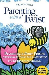 bokomslag Parenting With a Twist: Becoming a Better Person Automatically Makes You a Better Parent