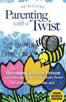 bokomslag Parenting With a Twist: Becoming a Better Person Automatically Makes You a Better Parent