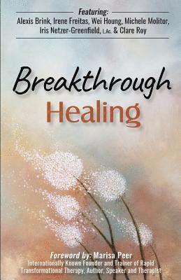 Breakthrough Healing: Insights and wisdom into the power of alternative medicine 1