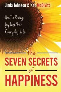 bokomslag The 7 Secrets of Happiness: How to Bring Joy into Your Everyday Life