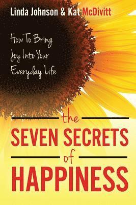 bokomslag The 7 Secrets of Happiness: How to Bring Joy into Your Everyday Life