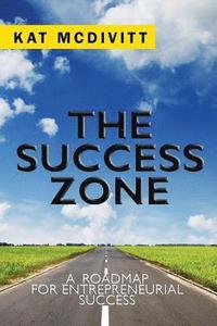 bokomslag The Success Zone: A Roadmap for Entrepreneurial Success