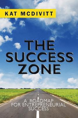 The Success Zone: A Roadmap for Entrepreneurial Success 1